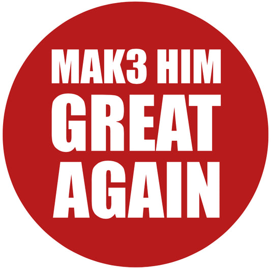 MAK3 HIM GREAT AGAIN