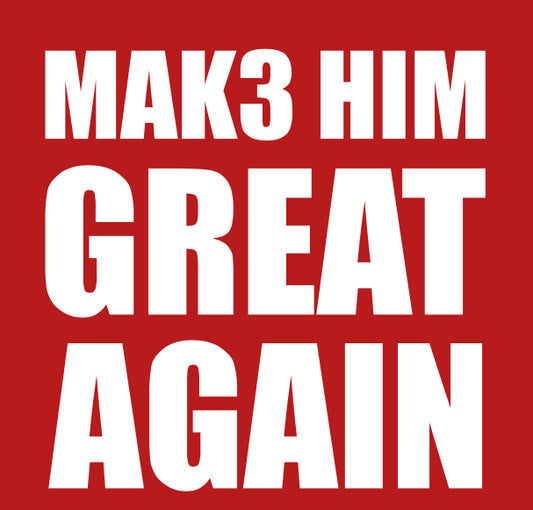 MAK3 HIM GREAT AGAIN