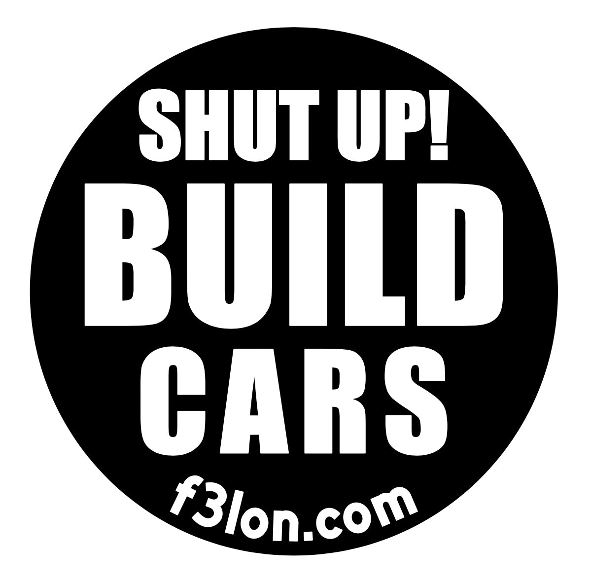 SHUT UP BUILD CARS Magnet/Sticker