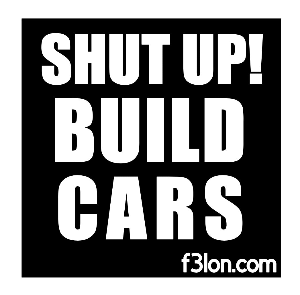 SHUT UP BUILD CARS Magnet/Sticker